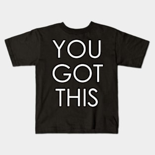 You Got This Kids T-Shirt